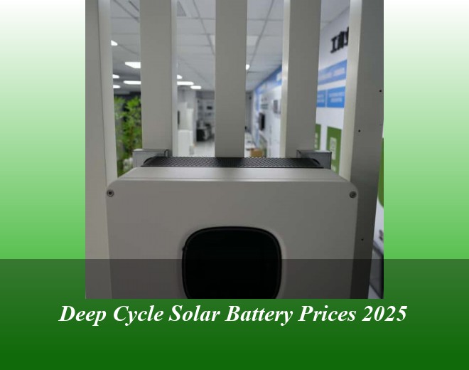 Deep Cycle Solar Battery Prices 2025